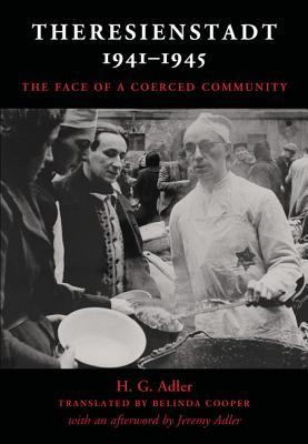 Theresienstadt 19411945 The Face Of A Coerced Community First English Edition Second Revised Edition 1 2 Revised H G Adler