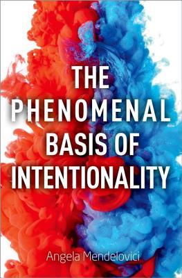 The Phenomenal Basis Of Intentionality Hardcover Angela Mendelovici
