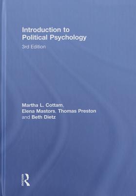 Introduction To Political Psychology 3rd Edition Martha L Cottam Beth Dietzuhler Elena Mastors Thomas Preston