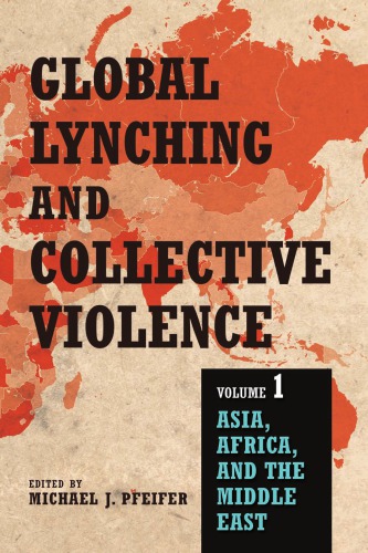 Global Lynching And Collective Violence Volume 1 Asia Africa And The Middle East Hardcover Michael J Pfeifer