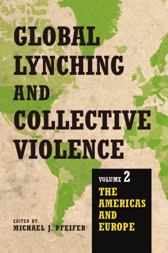 Global Lynching And Collective Violence Volume 2 The Americas And Europe Hardcover Michael J Pfeifer