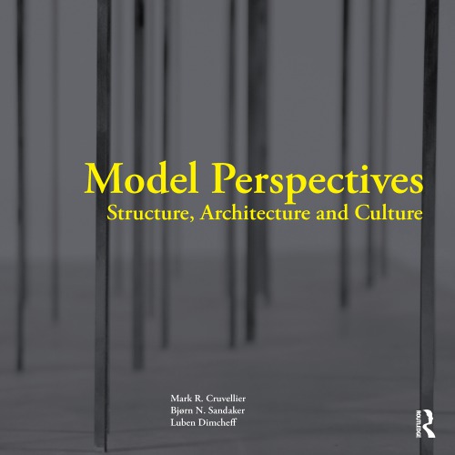 Model Perspectives Structure Architecture And Culture Hardcover Mark R Cruvellier Bjorn N Sandaker Luben Dimcheff
