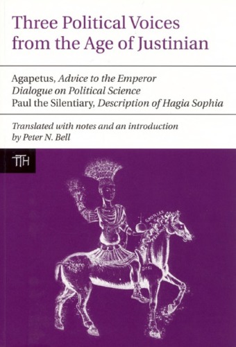 Three Political Voices From The Age Of Justinian Agapetus Advice To The Emperor Dialogue On Political Science Paul The Silentiary Description Of Hagia Sophia Agapetus