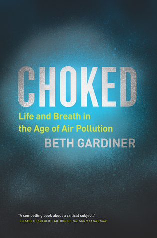 Choked Life And Breath In The Age Of Air Pollution Hardcover Beth Gardiner