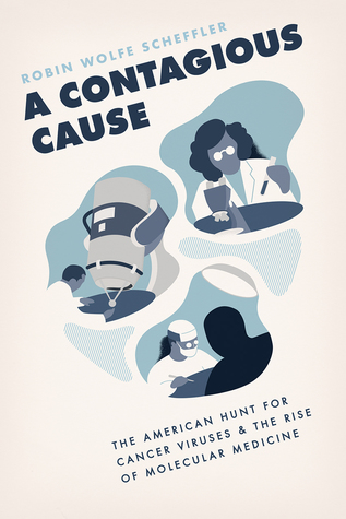 A Contagious Cause The American Hunt For Cancer Viruses And The Rise Of Molecular Medicine Paperback Robin Wolfe Scheffler