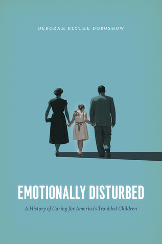 Emotionally Disturbed A History Of Caring For Americas Troubled Children Hardcover Deborah Blythe Doroshow