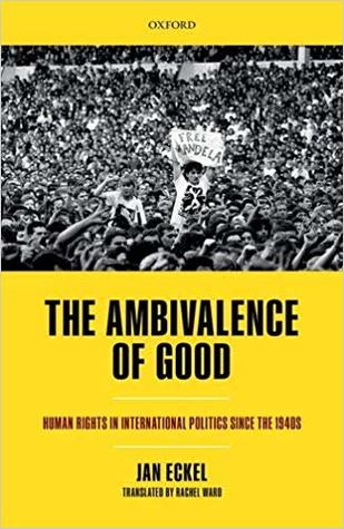 The Ambivalence Of Good Human Rights In International Politics Since The 1940s Hardcover Jan Eckel