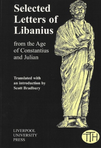Selected Letters Of Libanius From The Age Of Constantius And Julian Libanius