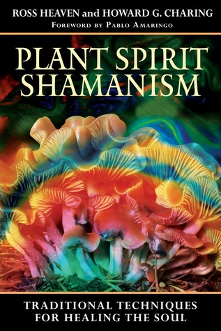 Plant Spirit Shamanism Traditional Techniques For Healing The Soul Paperback Howard G Charing Ross Heaven Pablo Amaringo