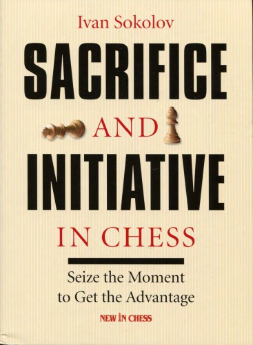 Sacrifice And Initiative In Chess Seize The Moment To Get The Advantage Paperback Ivan Sokolov