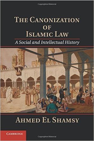 The Canonization Of Islamic Law A Social And Intellectual History Paperback Ahmed El Shamsy