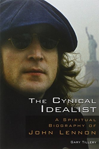 The Cynical Idealist A Spiritual Biography Of John Lennon Tillery Gary