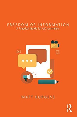 Freedom Of Information A Practical Guide For Uk Journalists Paperback Matt Burgess