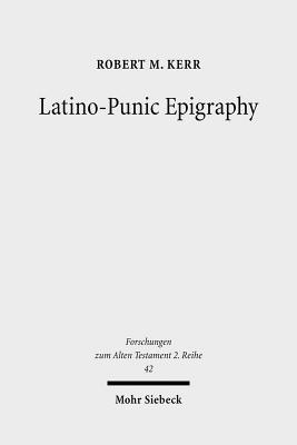 Latinopunic Epigraphy A Descriptive Study Of The Inscriptions Robert M Kerr
