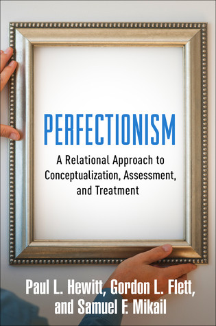 Perfectionism A Relational Approach To Conceptualization Assessment And Treatment Hardcover Paul L Hewitt Gordon L Flett Samuel F Mikail