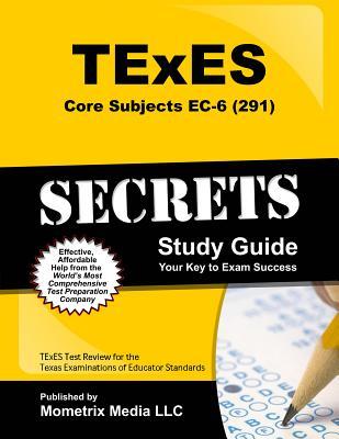 Texes Core Subjects Ec6 291 Secrets Study Guide Texes Test Review For The Texas Examinations Of Educator Standards Paperback Texes Exam Secrets Test Prep