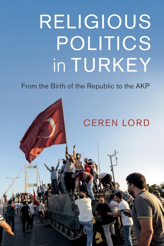 Religious Politics In Turkey From The Birth Of The Republic To The Akp Hardcover Ceren Lord