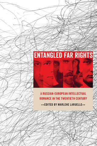 Entangled Far Rights A Russianeuropean Intellectual Romance In The Twentieth Century Paperback Marlne Laruelle