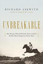 Unbreakable The Woman Who Defied The Nazis In The Worlds Most Dangerous Horse Race Askwith
