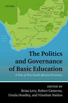 The Politics And Governance Of Basic Education A Tale Of Two South African Provinces Hardcover Brian Levy Robert Cameron Ursula Hoadley Vinothan Naidoo