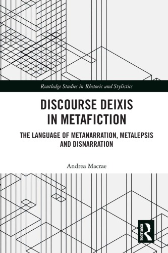Discourse Deixis In Metafiction The Language Of Metanarration Metalepsis And Disnarration 1st Andrea Macrae