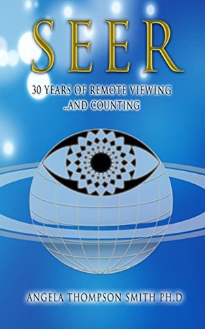 Seer 30 Years Of Remote Viewing And Counting Angela Thompson Smith