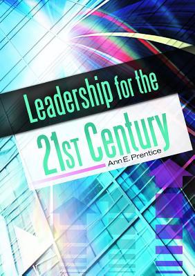 Leadership For The 21st Century Ann E Prentice