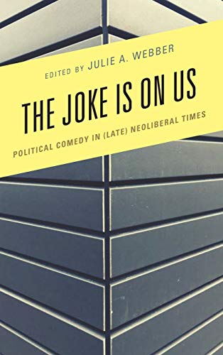 Joke Is On Us Political Comedy In Late Neoliberal Times Hardcover Julie A Webber James Brassett Marcolivier Castagner Se Dagtas Jessyka Finley Viveca Greene David Grondin Rebecca Krefting Thomas Lawson Sophia Mcclennen Aaron Mckain Diane Rubenstein Don Waisanen Simon Weaver