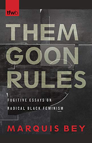 Them Goon Rules Fugitive Essays On Radical Black Feminism Paperback Marquis Bey
