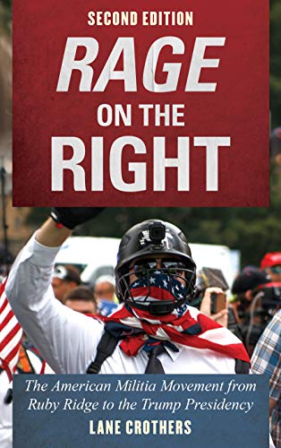 Rage On The Right The American Militia Movement From Ruby Ridge To The Trump Presidency Hardcover Lane Crothers