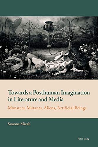 Towards A Posthuman Imagination In Literature And Media Simona Micali