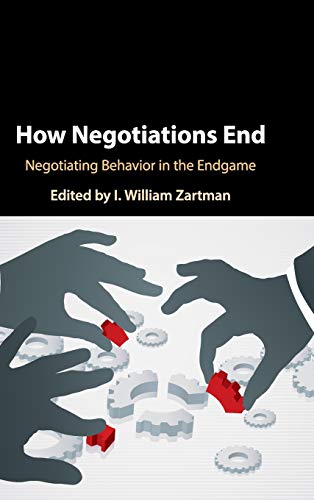 How Negotiations End Negotiating Behavior In The Endgame Hardcover I William Zartman