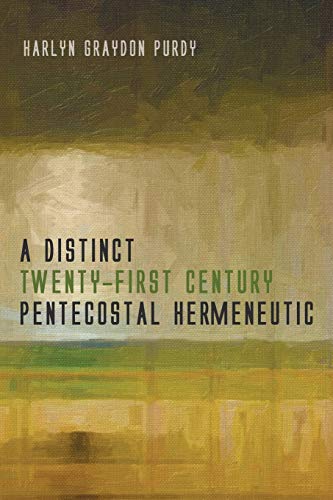 A Distinct Twentyfirst Century Pentecostal Hermeneutic Purdy