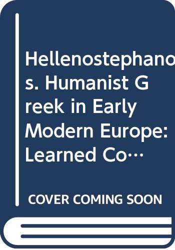 Hellenostephanos Humanist Greek In Early Modern Europe Learned Communities Between Antiquity And Contemporary Culture Paperback Janika Pall Ivo Volt