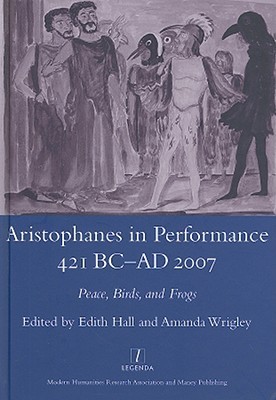 Aristophanes In Performance 421bcad2007 Peace Birds And Frogs Hardcover Edith Hall Amanda Wrigley