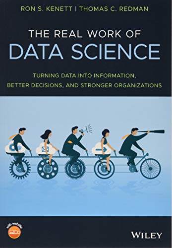 The Real Work Of Data Science Turning Data Into Information Better Decisions And Stronger Organizations Ron S Kenett