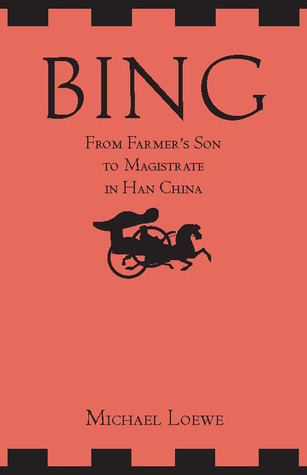 Bing From Farmers Son To Magistrate In Han China Michael Loewe