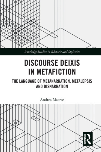Discourse Deixis In Metafiction The Language Of Metanarration Metalepsis And Disnarration Andrea Macrae