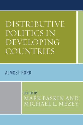 Distributive Politics In Developing Countries Almost Pork Mark Baskin Michael L Mezey Joel D Barkan Horace Bartilow Harry Blair Diana Evans Nelson Kasfir Robert Mattes David Ndii Steven Hippo Twebaze
