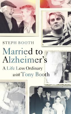 Married To Alzheimers How I Lost My Husband To Dementia Steph Booth
