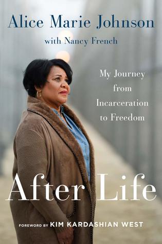 After Life My Journey From Incarceration To Freedom Alice Marie Johnson Nancy French Kim Kardashian West