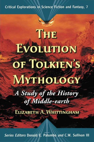 The Evolution Of Tolkiens Mythology A Study Of The History Of Middleearth Elizabeth A Whittingham