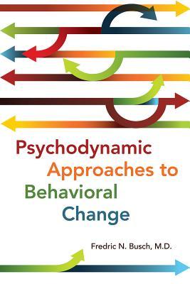 Psychodynamic Approaches To Behavioral Change Paperback Fredric N Busch