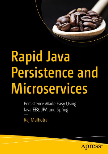 Rapid Java Persistence And Microservices Persistence Made Easy Using Java Ee8 Jpa And Spring Raj Malhotra