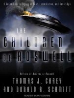 The Children Of Roswell A Sevendecade Legacy Of Fear Intimidation And Coverups Thomas J Carey Donald R Schmitt