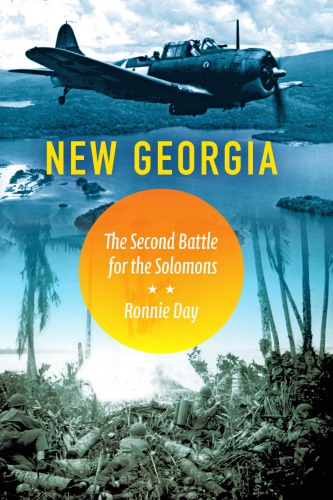 New Georgia The Second Battle For The Solomons Ronnie Day
