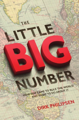 The Little Big Number How Gdp Came To Rule The World And What To Do About It Dirk Philipsen