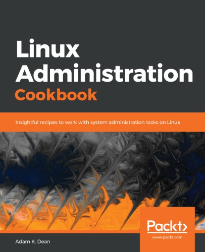 Linux Administration Cookbook Insightful Recipes To Work With System Administration Tasks On Linux Adam K Dean