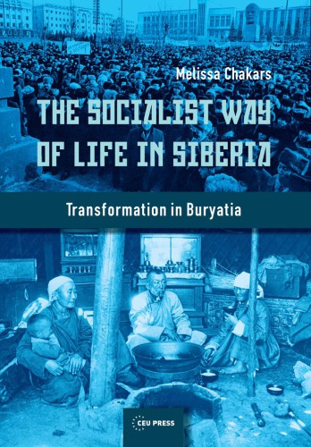 The Socialist Way Of Life In Siberia Transformation In Buryatia Melissa Chakars