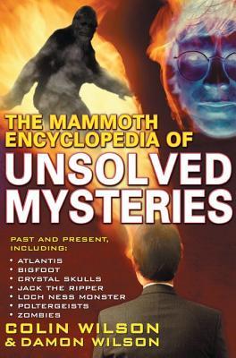 The Mammoth Encyclopedia Of The Unsolved Colin Wilson Damon Wilson